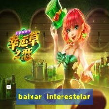 baixar interestelar dublado google drive